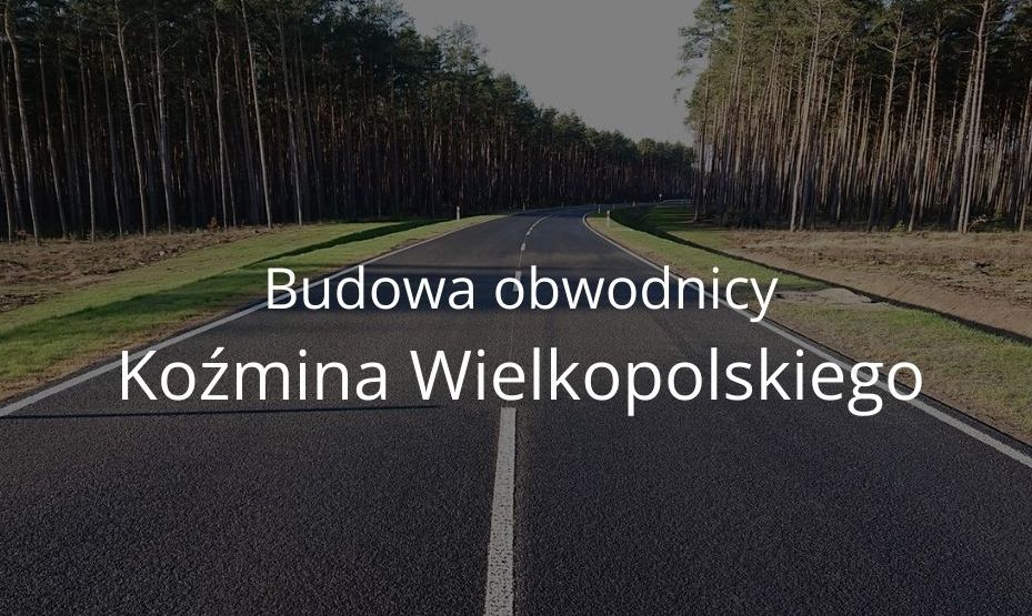 Komunikat w sprawie budowy obwodnicy Koźmina Wielkopolskiego 