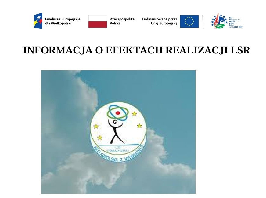 INFORMACJA o efektach realizacji  Lokalnej Strategii Rozwoju LGD Wielkopolska z Wyobraźnią